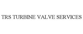 TRS TURBINE VALVE SERVICES trademark