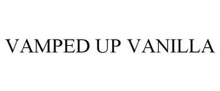 VAMPED UP VANILLA trademark