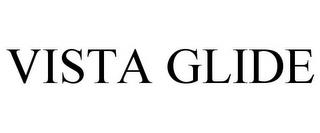 VISTA GLIDE trademark