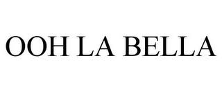 OOH LA BELLA trademark