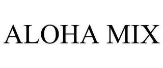 ALOHA MIX trademark