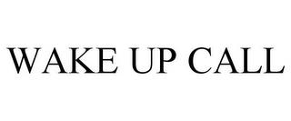 WAKE UP CALL trademark