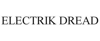 ELECTRIK DREAD trademark