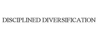 DISCIPLINED DIVERSIFICATION trademark