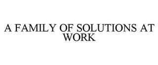 A FAMILY OF SOLUTIONS AT WORK trademark