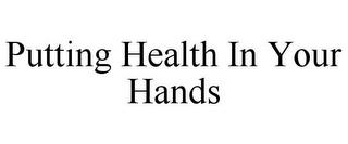 PUTTING HEALTH IN YOUR HANDS trademark