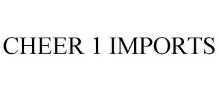 CHEER 1 IMPORTS trademark