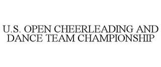 U.S. OPEN CHEERLEADING AND DANCE TEAM CHAMPIONSHIP trademark