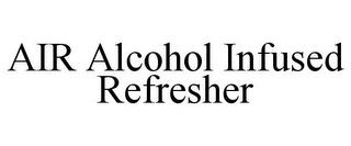 AIR ALCOHOL INFUSED REFRESHER trademark