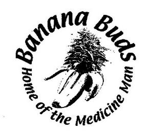 BANANABUDS HOME OF THE MEDICINE MAN trademark