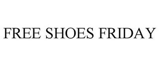 FREE SHOES FRIDAY trademark