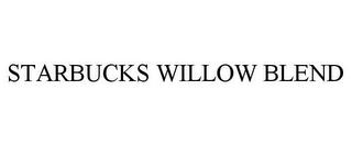 STARBUCKS WILLOW BLEND trademark