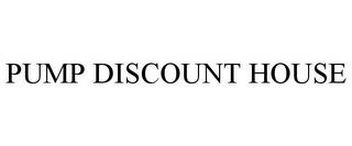 PUMP DISCOUNT HOUSE trademark