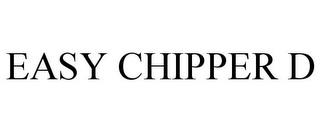 EASY CHIPPER D trademark