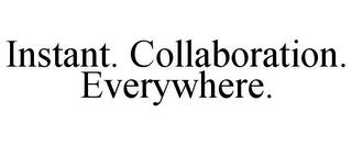 INSTANT. COLLABORATION. EVERYWHERE. trademark