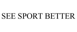 SEE SPORT BETTER trademark