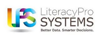 LPS LITERACYPRO SYSTEMS BETTER DATA. SMARTER DECISIONS trademark