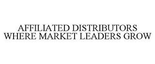 AFFILIATED DISTRIBUTORS WHERE MARKET LEADERS GROW trademark