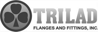 TRILAD FLANGES AND FITTINGS, INC. trademark