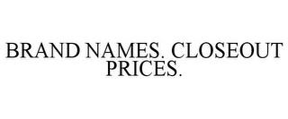 BRAND NAMES. CLOSEOUT PRICES. trademark