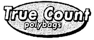 TRUE COUNT POLYBAGS trademark