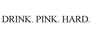 DRINK. PINK. HARD. trademark