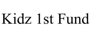 KIDZ 1ST FUND trademark