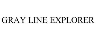 GRAY LINE EXPLORER trademark