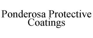 PONDEROSA PROTECTIVE COATINGS trademark