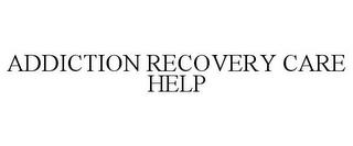 ADDICTION RECOVERY CARE HELP trademark