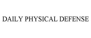 DAILY PHYSICAL DEFENSE trademark