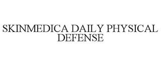 SKINMEDICA DAILY PHYSICAL DEFENSE trademark