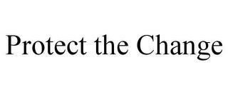 PROTECT THE CHANGE trademark