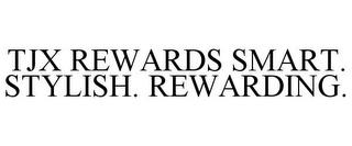 TJX REWARDS SMART. STYLISH. REWARDING. trademark