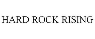 HARD ROCK RISING trademark