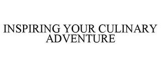 INSPIRING YOUR CULINARY ADVENTURE trademark