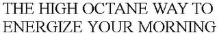 THE HIGH OCTANE WAY TO ENERGIZE YOUR MORNING trademark