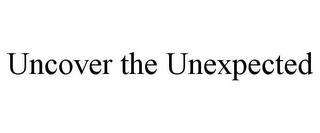 UNCOVER THE UNEXPECTED trademark