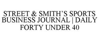 STREET & SMITH'S SPORTS BUSINESS JOURNAL | DAILY FORTY UNDER 40 trademark