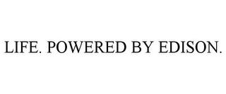 LIFE. POWERED BY EDISON. trademark