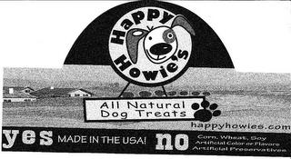 HAPPY HOWIE'S ALL NATURAL DOG TREATS YES MADE IN THE USA! NO CORN, WHEAT, SOY ARTIFICIAL COLOR OR FLAVORS ARTIFICIAL PRESERVATIVES trademark