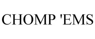 CHOMP 'EMS trademark