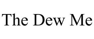 THE DEW ME trademark