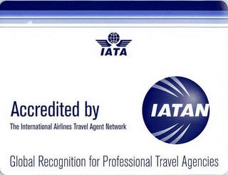 IATA ACCREDITED BY IATAN THE INTERNATIONAL AIRLINES TRAVEL AGENT NETWORK GLOBAL RECOGNITION FOR PROFESSIONAL TRAVEL AGENCIES trademark