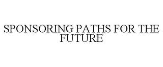 SPONSORING PATHS FOR THE FUTURE trademark