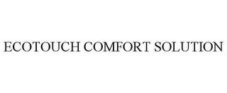 ECOTOUCH COMFORT SOLUTION trademark