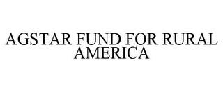 AGSTAR FUND FOR RURAL AMERICA trademark