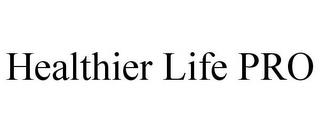 HEALTHIER LIFE PRO trademark