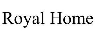 ROYAL HOME trademark