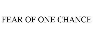 FEAR OF ONE CHANCE trademark